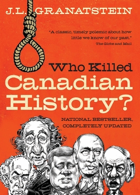 Who Killed Canadian History Revised Edition
