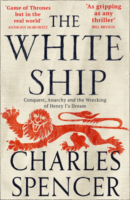 The White Ship: The gripping Sunday Times bestselling book about the Anarchy in medieval England (Conquest, Anarchy and the Wrecking of Henry Is Dream)