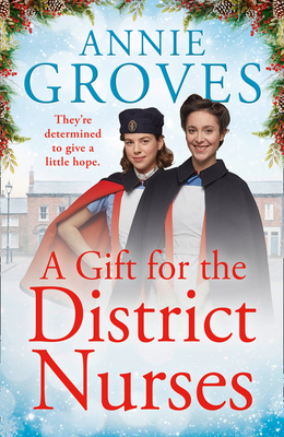 A Gift for the District Nurses: a heartwarming Christmas historical romance set in WW2 (Book 4)