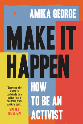 Make it Happen: A handbook to tackling the biggest issues facing the world from the award-winning founder of the free periods movement