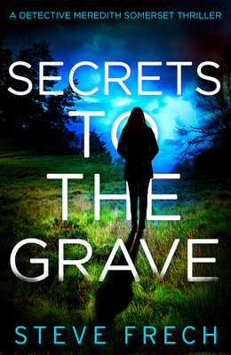 Secrets to the Grave: A new and totally addictive detective fiction series for 2021!: Book 1 (Detective Meredith Somerset)