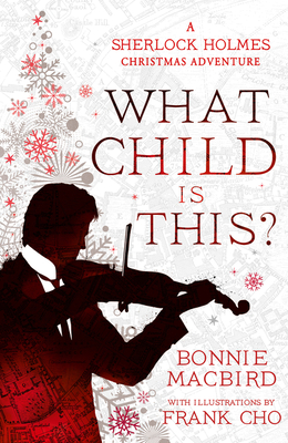 What Child is This: Inspired by Conan Doyle's The Blue Carbuncle', Sherlock Holmes solves two brand new Christmas mysteries in Victorian London (A Sherlock Holmes Adventure) (Book 5)