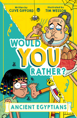 Would You Rather Ancient Egyptians: A new illustrated childrens book on history, filled with hilarious facts (Book 1)