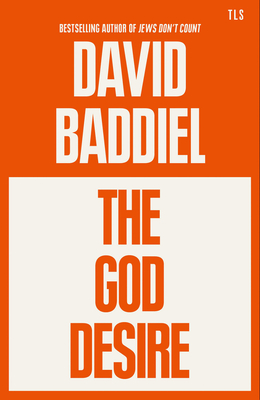 The God Desire: A witty and profound Sunday Times bestselling philosophical essay