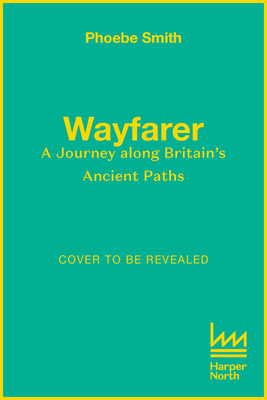 Wayfarer: Love, loss and life on Britains ancient paths