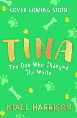 Tina: The Dog Who Changed the World (Children's Edition) (Children S)