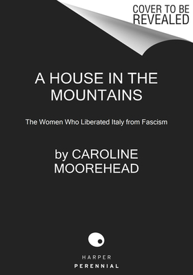 Image for A House in the Mountains: The Women Who Liberated Italy from Fascism (The Resistance Quartet, 4)