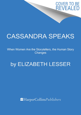 Image for Cassandra Speaks: When Women Are the Storytellers, the Human Story Changes Cassandra Speaks: When Women Are the Storytellers, the Human Story Changes