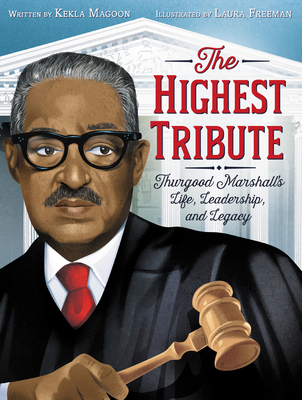The Highest Tribute: Thurgood Marshalls Life, Leadership, and Legacy