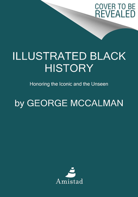 Image for ILLUSTRATED BLACK HISTORY: HONORING THE ICONIC AND UNSEEN
