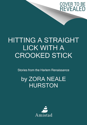 Image for Hitting a Straight Lick with a Crooked Stick: Stories from the Harlem Renaissance Hitting a Straight Lick with a Crooked Stick: Stories from the Harlem Renaissance
