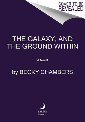 The Galaxy, and the Ground Within: A Novel (Wayfarers, 4)