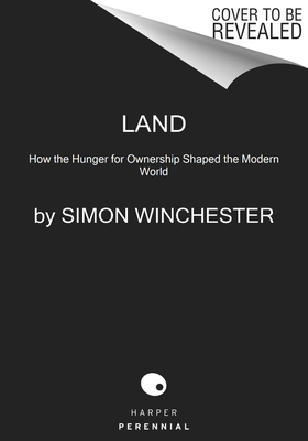 Image for Land: How the Hunger for Ownership Shaped the Modern World