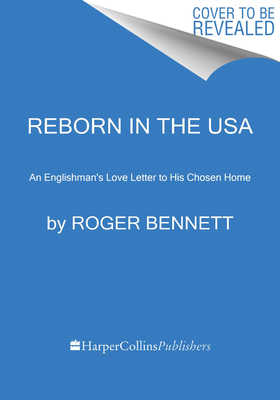 Image for {NEW} Reborn in the USA: An Englishman's Love Letter to His Chosen Home