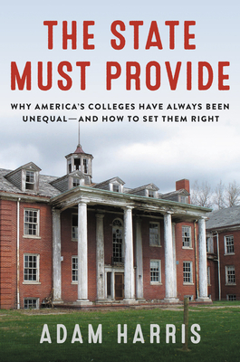 The State Must Provide: Why America's Colleges Have Always Been Unequaland How to Set Them Right