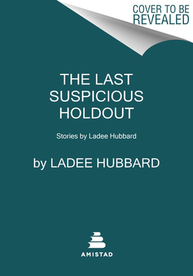 The Last Suspicious Holdout: Stories