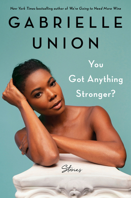 You Got Anything Stronger: Stories