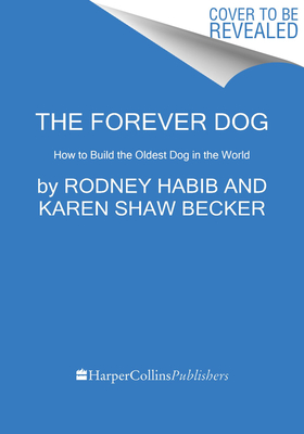 The Forever Dog: Surprising New Science To Help Your Canine Companion Live Younger, Healthier & Longer