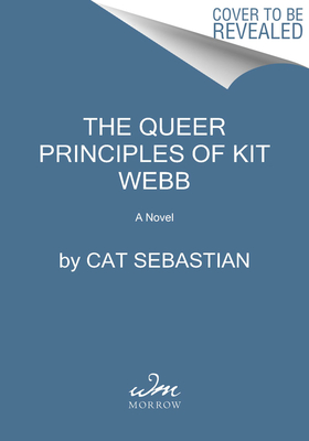 The Queer Principles Of Kit Webb: A Novel