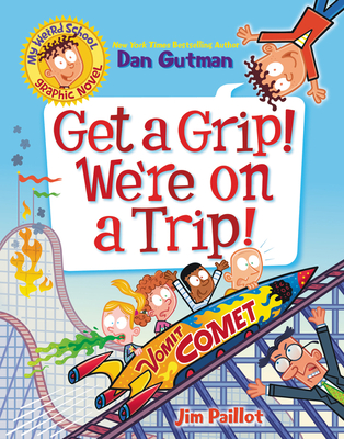 My Weird School Graphic Novel: Get a Grip! We're on a Trip! (My Weird School Graphic Novel, 2)