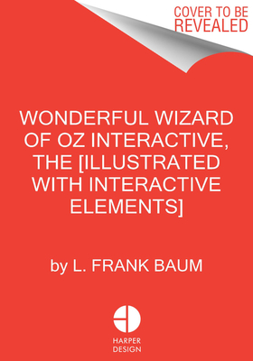 Image for The Wonderful Wizard of Oz Interactive (MinaLima Edition): (Illustrated with Interactive Elements) (Minalima Classics)