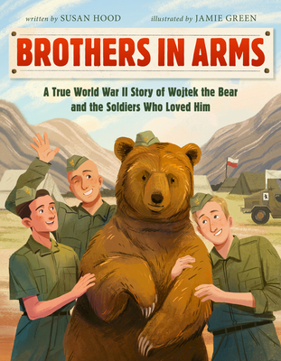 Image for BROTHERS IN ARMS: A TRUE WORLD WAR II STORY OF WOJTEK THE BEAR AND THE SOLDIERS WHO LOVED HIM