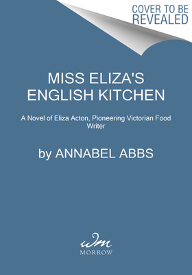 Image for Miss Eliza's English Kitchen: A Novel of Victorian Cookery and Friendship