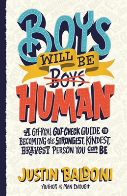 Boys Will Be Human: A Get-Real Gut-Check Guide to Becoming the Strongest, Kindest, Bravest Person You Can Be, by the Author, Actor, and Director Justin Baldoni