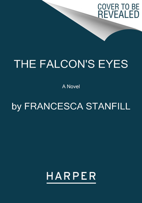 The Falcon's Eyes: A Spirited Heroine Defies 12th Century Society to Seek Adventure, Freedom, and Identity in Eleanor of Aquitaine's World