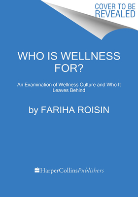 Who Is Wellness For: An Examination of Wellness Culture and Who It Leaves Behind