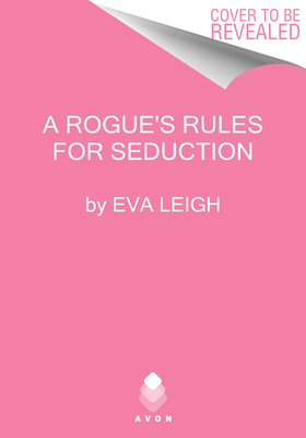 A Rogue's Rules for Seduction (Last Chance Scoundrels, 3)