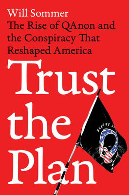 Trust the Plan: The Rise of QAnon and the Conspiracy That Unhinged America