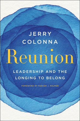 Reunion: Leadership and the Longing to Belong A Practical Guide for Executives on Healing and Building Inclusive Workplaces