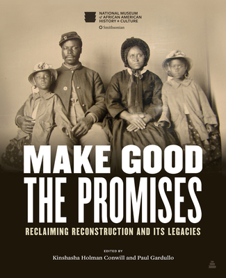 Make Good the Promises Reclaiming Reconstruction and its Legacies