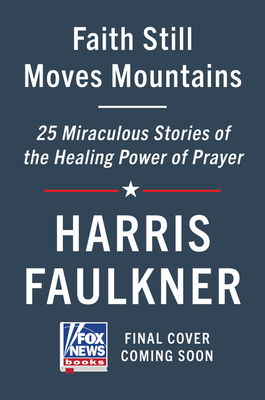 Image for Faith Still Moves Mountains: Miraculous Stories of the Healing Power of Prayer