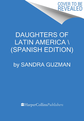 Daughters of Latin America Hijas de Amrica Latina (Spanish edition): Una antologa global