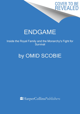 Endgame: Inside the Royal Family and the Monarchy's Fight for Survival