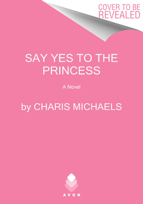 Say Yes to the Princess: The First Hidden Royals Regency Romance A Slow Burn Love Story of Secret Royalty and Scandal