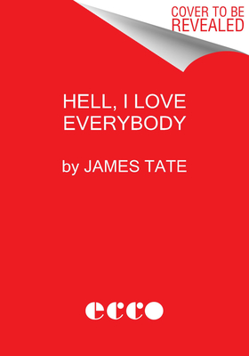 Hell, I Love Everybody: The Essential James Tate: Poems (Ecco Essentials)