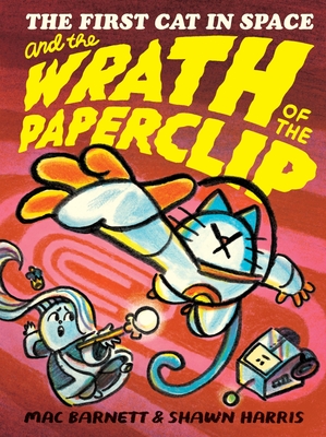 The First Cat in Space and the Wrath of the Paperclip (The First Cat in Space, 3)