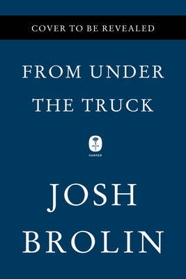 From Under the Truck: A Decidedly Un-Celebrity Memoir from the Enigmatic Actor