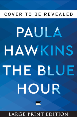 The Blue Hour: The Addictive Novel of Suspense from the NYT Bestselling Author of The Girl on the Train