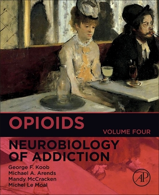 Opioids: Neurobiology of Addiction (Vol 4) (Volume 4) (Neurobiology of Addiction Series, Volume 4)