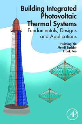 Building Integrated Photovoltaic Thermal Systems: Fundamentals, Designs and Applications