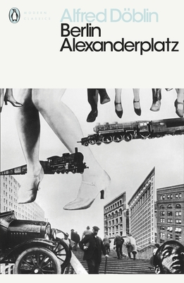 Berlin Alexanderplatz: Alfred Dblin (Penguin Modern Classics)