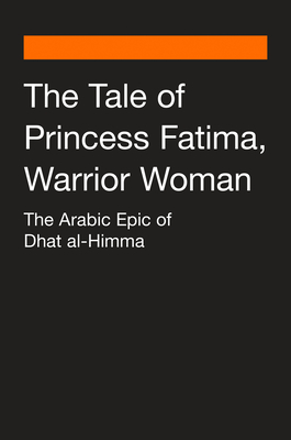 Tale of Princess Fatima, Warrior Woman: The Arabic Epic of Dhat Al-Himma