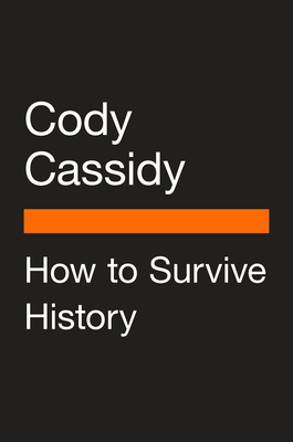 How to Survive History: How to Outrun a Tyrannosaurus, Escape Pompeii, Get Off the Titanic, and Survive the Rest of History's Deadliest Catastrophes
