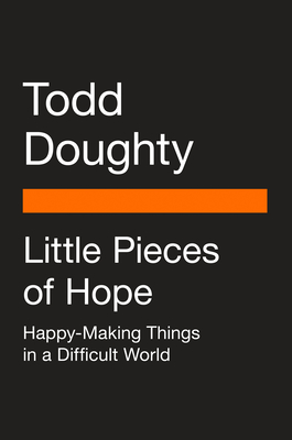 Little Pieces of Hope: Happy-Making Things in a Difficult World