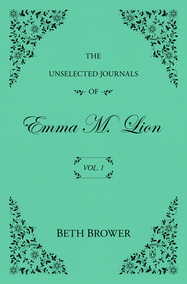 The Unselected Journals of Emma M. Lion: Vol. 1