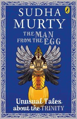The Man from the Egg: Unusual Tales About the Trinity (Unusual Tales from Indian Mythology)
